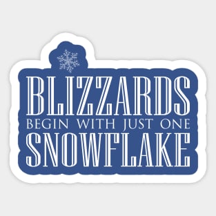 Blizzards Begin With Just One Snowflake Sticker